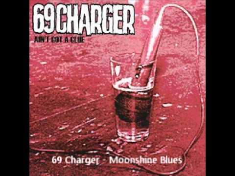 69 Charger - Moonshine blues - Aint got a clue