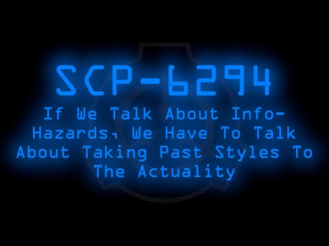 SCP-6294 - If We Talk About Info-Hazards, We Have To Talk About Taking Past Styles To