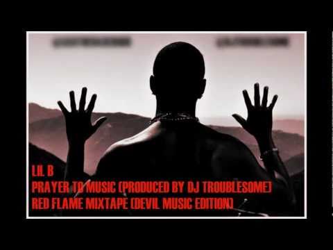 LIL B - PRAYER TO MUSIC (PRODUCED BY MR. TROUBLESOME) [DEVIL MUSIC EDITION MIXTAPE] [2010]