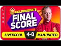 GOLDBRIDGE LIVERPOOL 4 0 MANCHESTER UNITED Match Reaction
