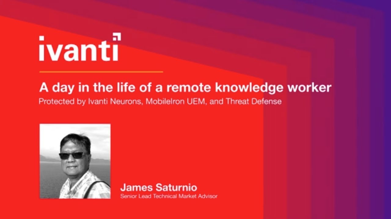 Ivanti: A Day In The Life: Remote Knowledge Worker in Everywhere Workplace