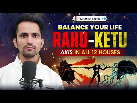 Rahu-Ketu Axis In All 12 Houses// Balance Your Life// Dance Of Planets By Pt. Manish Vashisth
