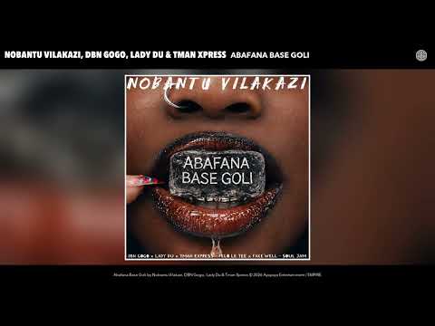 Nobantu Vilakazi, DBN Gogo, Lady Du & Tman Xpress   Abafana Base Goli Official Audio