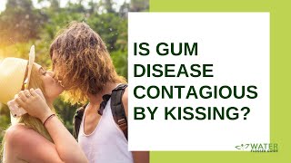 Is Gum Disease Contagious by Kissing?