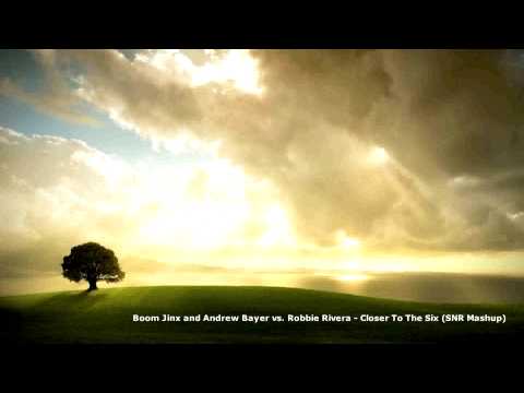 Boom Jinx and Andrew Bayer vs. Robbie Rivera - Closer To The Six (SNR Mashup)