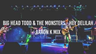 Big Head Todd &amp; The Monsters - Hey Delilah (Aaron K Mix)