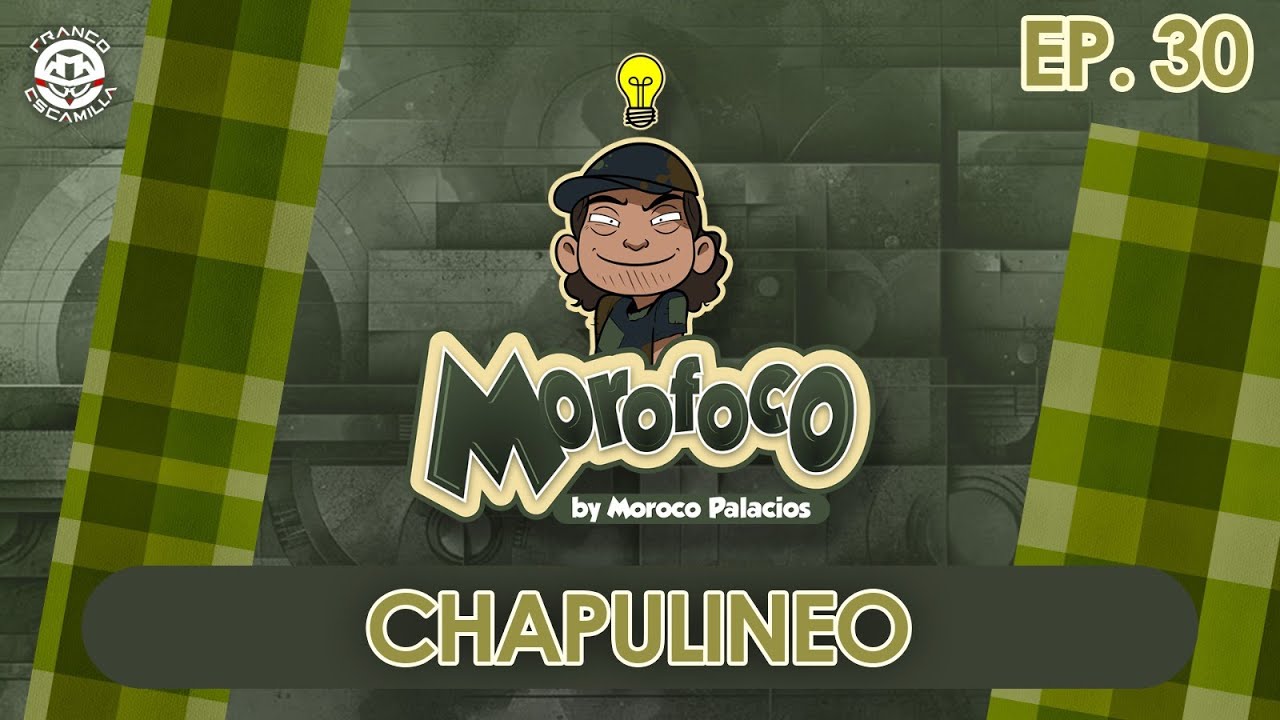 Morofoco Ep 30.- Chapulineo