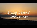 Lana Del Rey Living Legend Lyrics