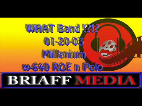 WHAT Band !?!?01-20-03 Millenium w-640 ROE n Polo