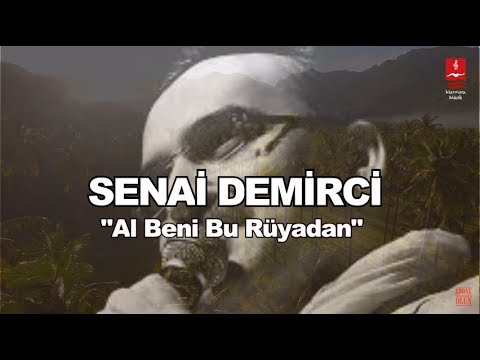 SENAİ DEMİRCİ  "AL BENİ BU RÜYADAN"