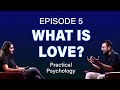 What is Love? Episode 5 #PracticalPsychology