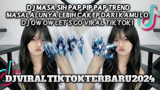 Download lagu DJ MASA SIH PAP PIP PAP TREND MASALALUNYA LEBIH CAKEP DARI KAMU LO  DJ OW OW LET'S GO VIRAL TIKTOK! mp3