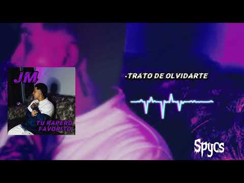 TRATO DE OLVIDARTE❌JM TU RAPERO FAVORITO ❌ SPYCS