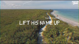 Lift His Name Up | Lyric Video | 아이자야 씩스티원