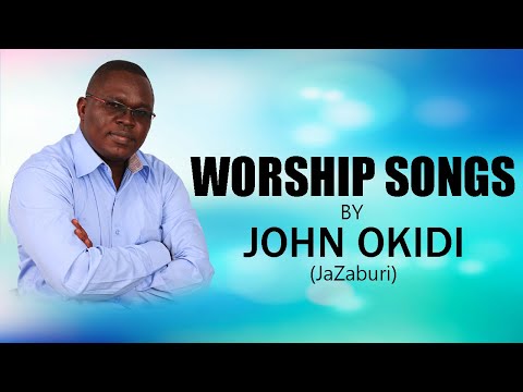 WORSHIP SONGS BY JOHN OKIDI