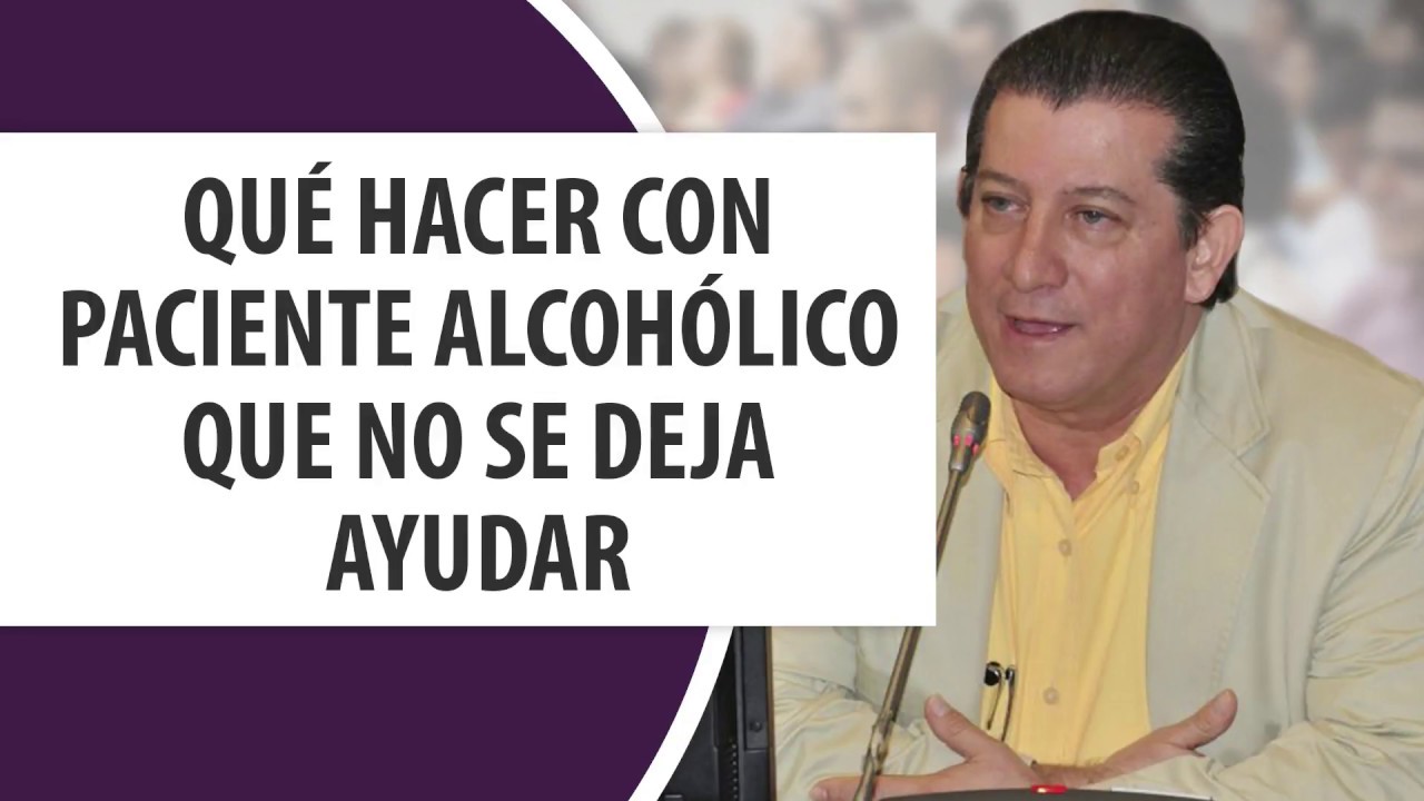 Watch Qué hacer con paciente Alcohólico que no se deja ayudar Now Qué hacer con paciente Alcohólico que no se deja ayudar