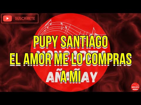 El amor me lo compras a mi - Pupy Santiago - Letra - MONCADITA SALSA CON LETRA