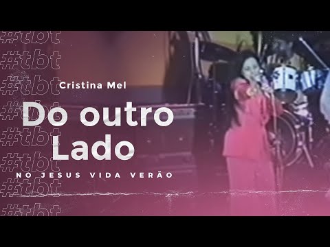 #TBT Cristina Mel - Do outro Lado (No Jesus Vida Verão)