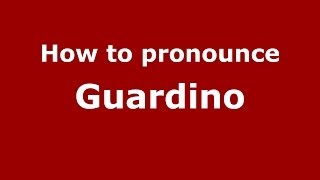 How to pronounce Guardino