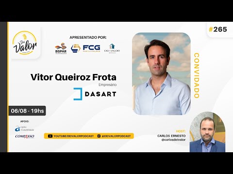 DEI VALOR PODCAST EP. 265 - VITOR QUEIROZ FROTA - EMPRESARIO - GRUPO DASART