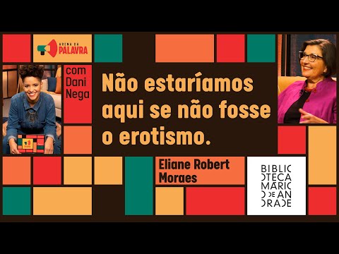 ELIANE ROBERT MORAES no Arena da Palavra com DANI NEGA