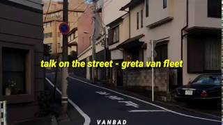 greta van fleet - talk on the street lyrics