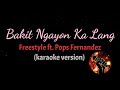 BAKIT NGAYON KA LANG - FREESTYLE FT. POPS FERNANDEZ (karaoke version)