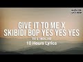 10 HOURS LOOP Skibidi Toilet Song Lyrics TikTok Remix Speed Up Give It To Me x Skibidi Bop Yes Yes