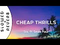 Sia Cheap Thrills S L O W E D R E V E R B Ft Sean Paul