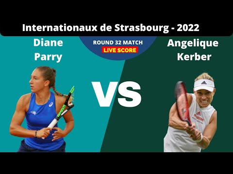 Diane Parry vs Angelique Kerber | Strasbourg Open 2022 | Live Score
