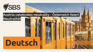Austria celebrates neutrality - Österreich feiert Neutralität | SBS German - SBS Deutsch