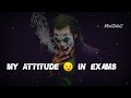 Joker My Attitude In Exams Full Attitude WhatsApp Status