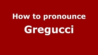 How to pronounce Gregucci