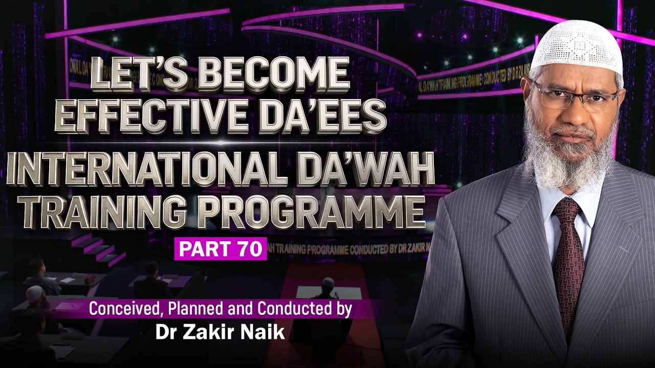 Let's Become Effective Da'ees - International Da'wah Training Programme - Part 70 | by Dr Zakir Naik