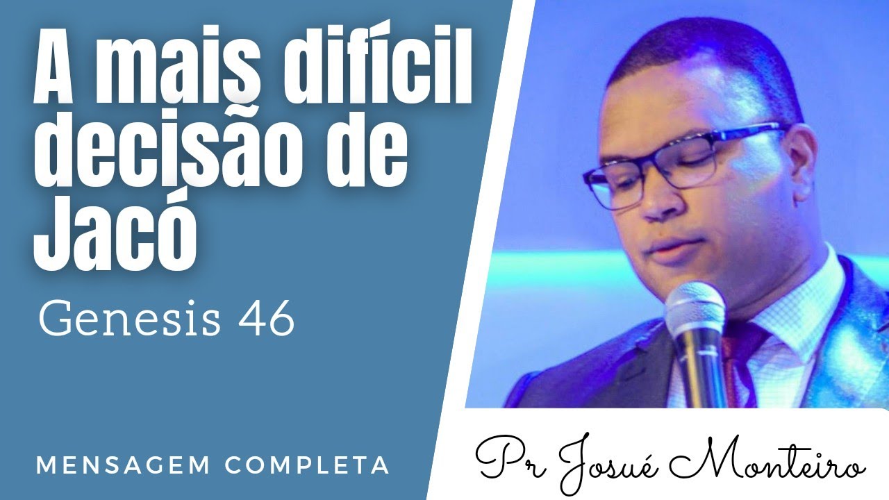 A mais difícil decisão de Jacó - Como tomar decisões - Pr Josué Monteiro - Mensagem Completa