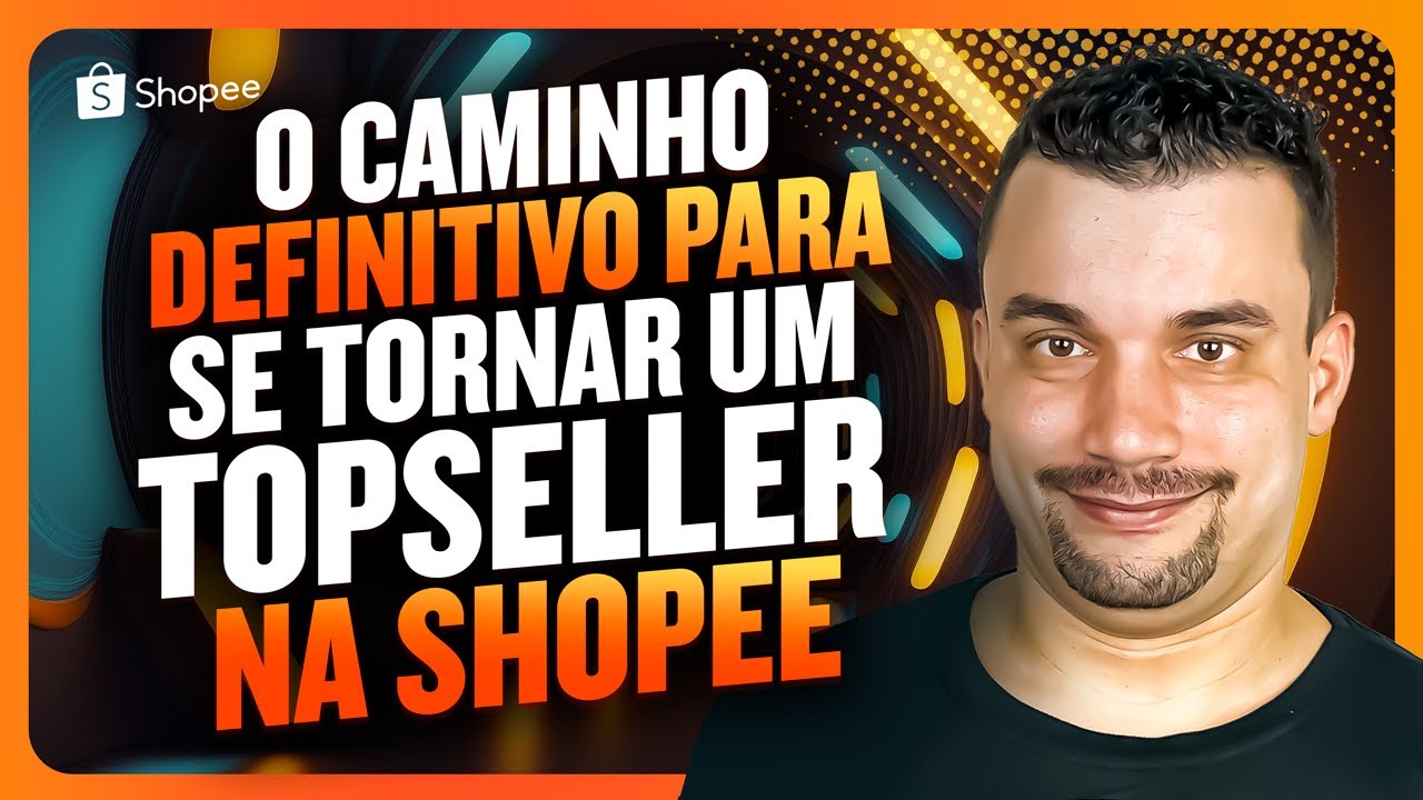 O Caminho Definitivo para se Tornar um TopSeller na Shopee: Guia Completo | Como Vender na Shopee