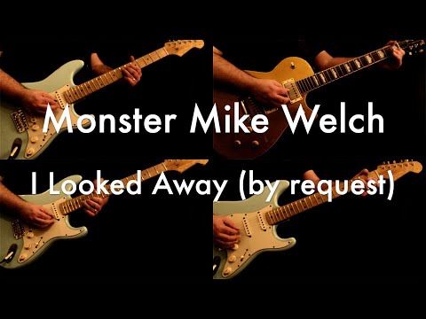 Monster Mike Welch - I Looked Away (by request)