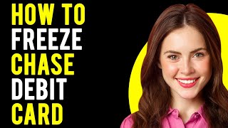 How To Freeze Chase Debit Card (How to Lock Your Debit Card)