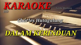 Download lagu DALAM KERINDUAN - Charles Hutagalung - Nada Wanita ( KARAOKE ) ORGAN TUNGGAL mp3