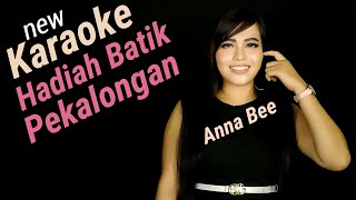 Download lagu Hadiah batik pekalongan Karaoke duet Anna Bee mp3
