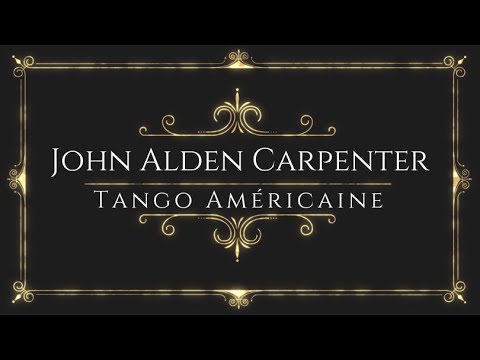 John Alden Carpenter - Tango Américaine