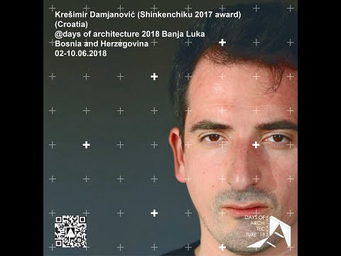 DA_18 / KREŠIMIR DAMJANOVIĆ _ Croatia / Days Of Architecture Banja Luka 2018