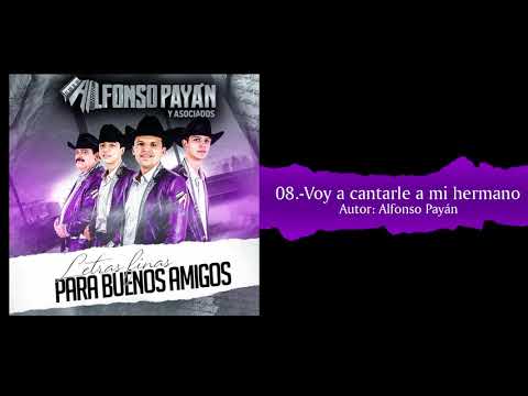 Alfonso Payan y Asociados Voy a cantarle a mi hermano