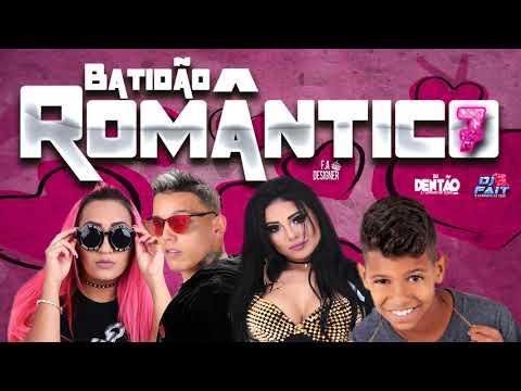 BATIDÃO ROMÂNTICO 7 - DJ DENTÃO,DJ FAIIT E ZÉ DO CD LANÇAMENTO 2K19