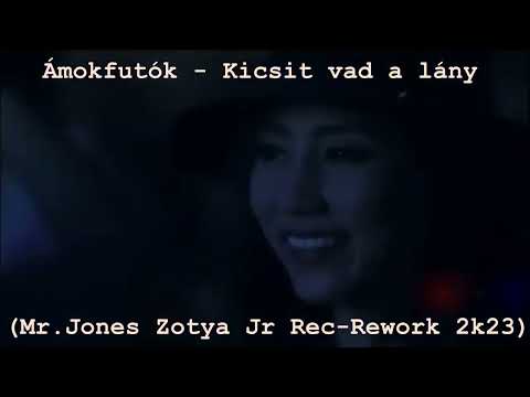 Ámokfutók - Kicsit vad a lány (Mr.Jones Zotya Jr Rec-Rework 2k23)