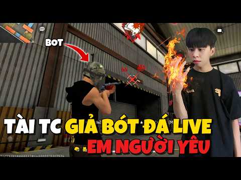 TÀI TC GIẢ GIẢ BOT ĐÁ LIVE EM NGƯỜI YÊU DỄ THƯƠNG | FREE FIRE