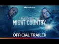 True Detective Night Country Official Trailer