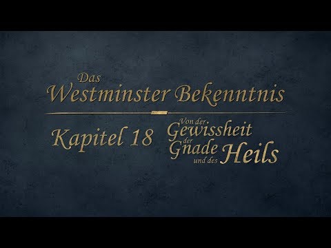 Westminster Bekenntnis - Kapitel 18 - Von der Gewissheit der Gnade und des Heils