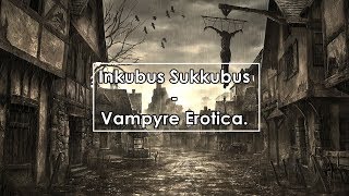 Inkubus Sukkubus - Vampyre Erotica (Lyrics / Letra)