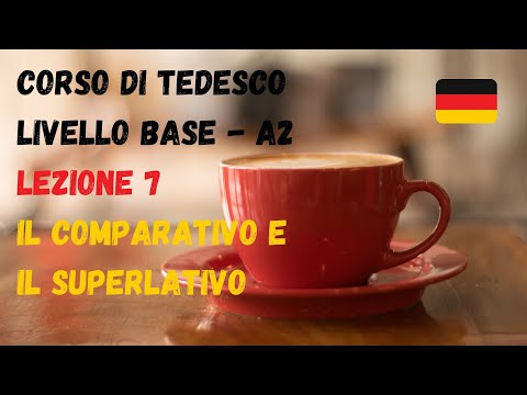 Corso di TEDESCO base (A2): Lezione 7 –COMPARATIVO e SUPERLATIVO